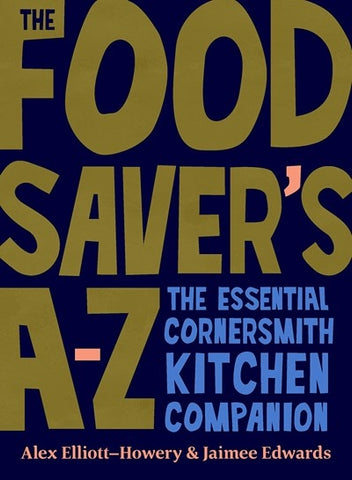 The Food Saver’s A-Z By Alex Elliott-Howery